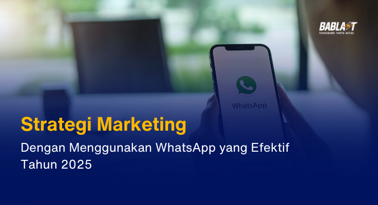 Strategi Marketing WhatsApp yang Efektif Tahun 2025